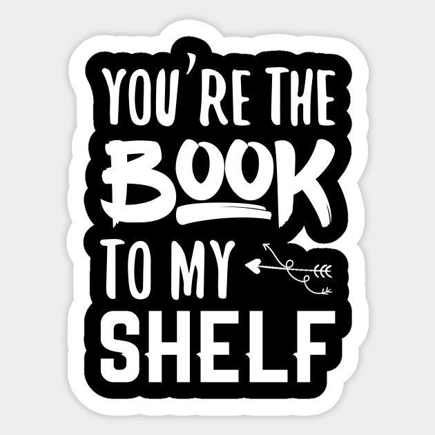 You're the book to my shelf Sticker by JaneAustenaOffice1